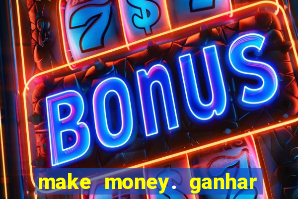 make money. ganhar dinheiro jogando